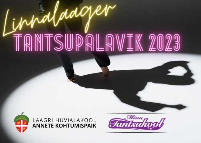 Linnalaager TANTSUPALAVIK 2023 Laagri Huvialakool www.laagrihuvialakool.ee